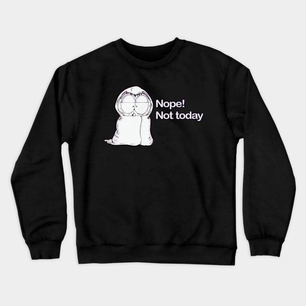 Nope! Not Today Crewneck Sweatshirt by Ferrell